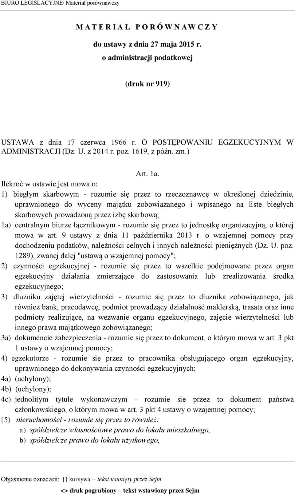 Ilekroć w ustawie jest mowa o: 1) biegłym skarbowym - rozumie się przez to rzeczoznawcę w określonej dziedzinie, uprawnionego do wyceny majątku zobowiązanego i wpisanego na listę biegłych skarbowych