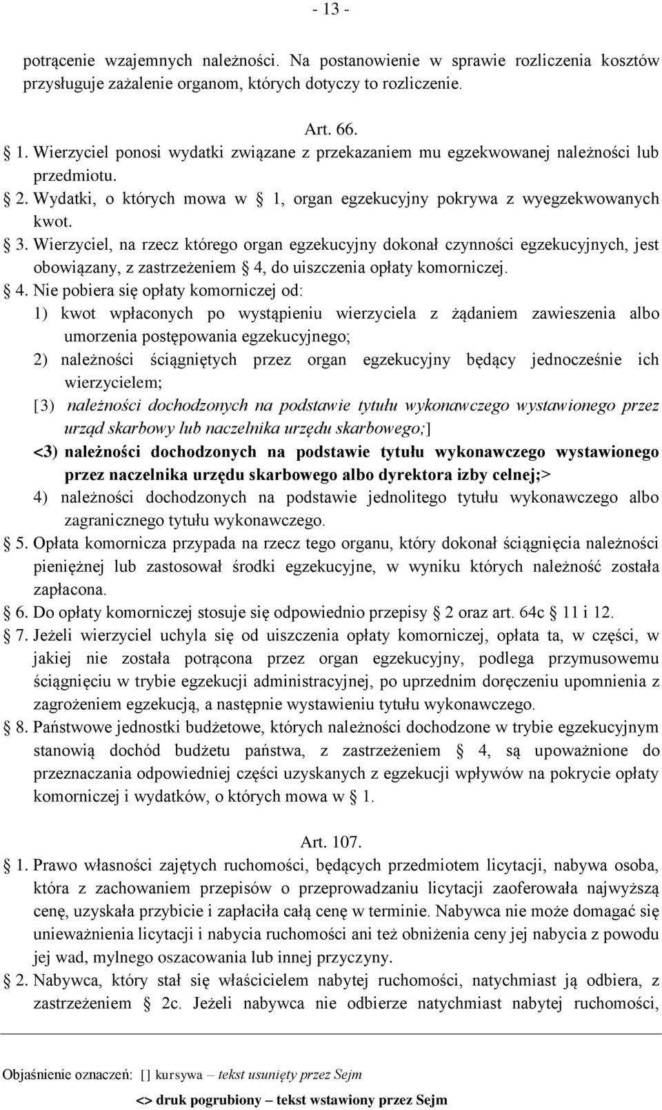 Wierzyciel, na rzecz którego organ egzekucyjny dokonał czynności egzekucyjnych, jest obowiązany, z zastrzeżeniem 4,