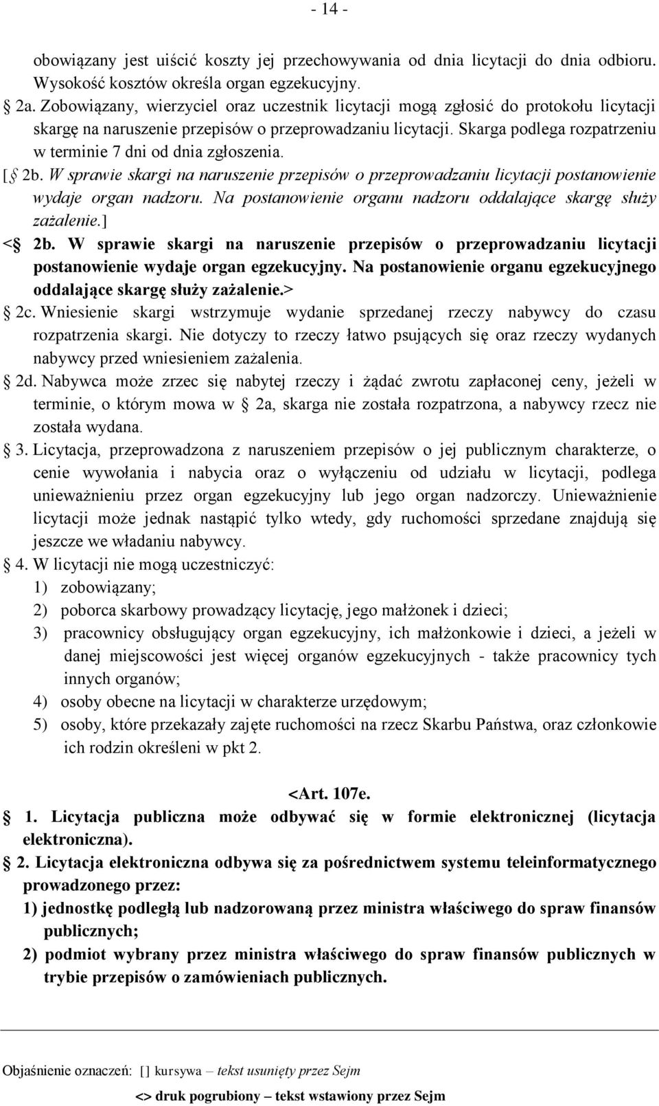 Skarga podlega rozpatrzeniu w terminie 7 dni od dnia zgłoszenia. [ 2b. W sprawie skargi na naruszenie przepisów o przeprowadzaniu licytacji postanowienie wydaje organ nadzoru.