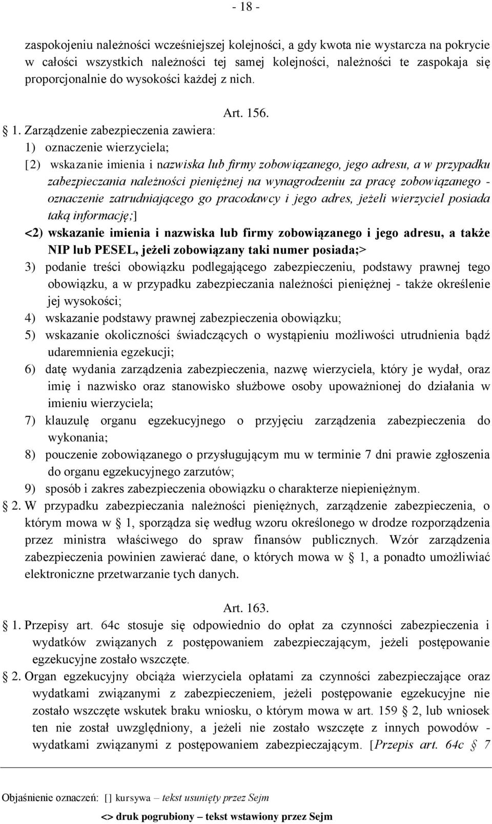 6. 1. Zarządzenie zabezpieczenia zawiera: 1) oznaczenie wierzyciela; [2) wskazanie imienia i nazwiska lub firmy zobowiązanego, jego adresu, a w przypadku zabezpieczania należności pieniężnej na