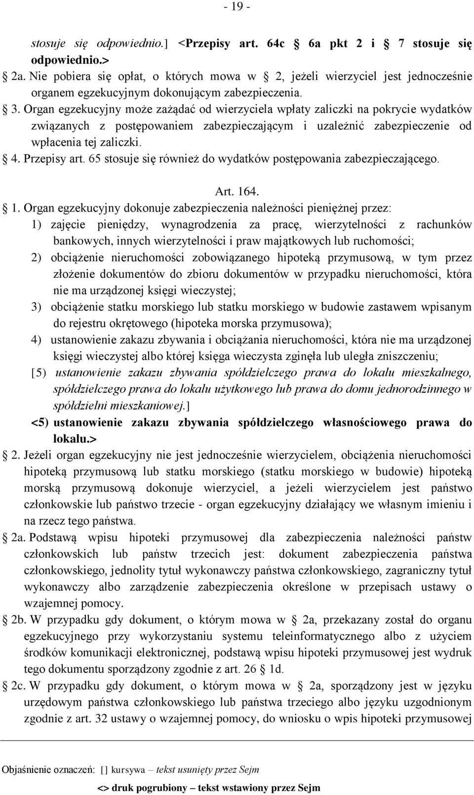 Organ egzekucyjny może zażądać od wierzyciela wpłaty zaliczki na pokrycie wydatków związanych z postępowaniem zabezpieczającym i uzależnić zabezpieczenie od wpłacenia tej zaliczki. 4. Przepisy art.