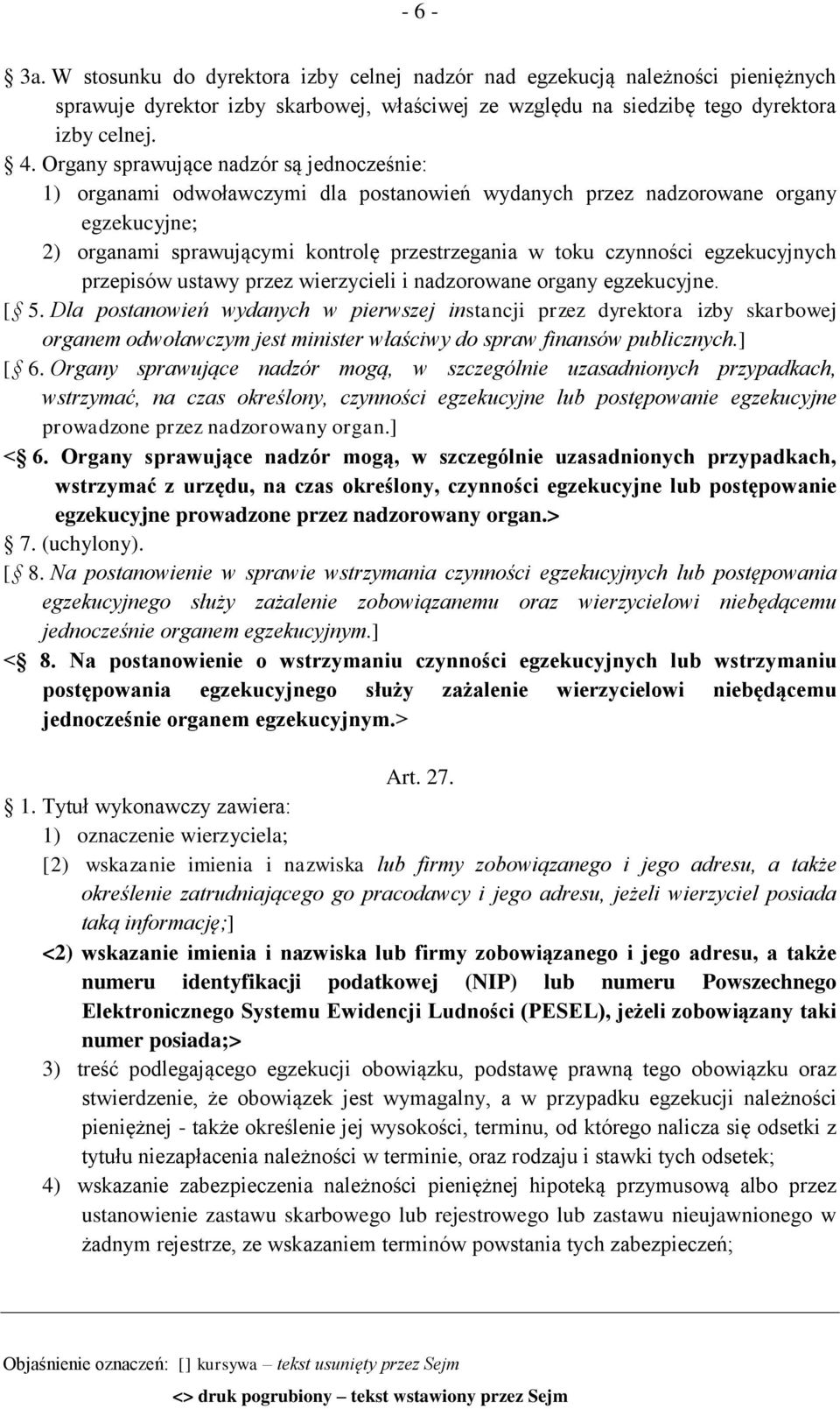 egzekucyjnych przepisów ustawy przez wierzycieli i nadzorowane organy egzekucyjne. [ 5.