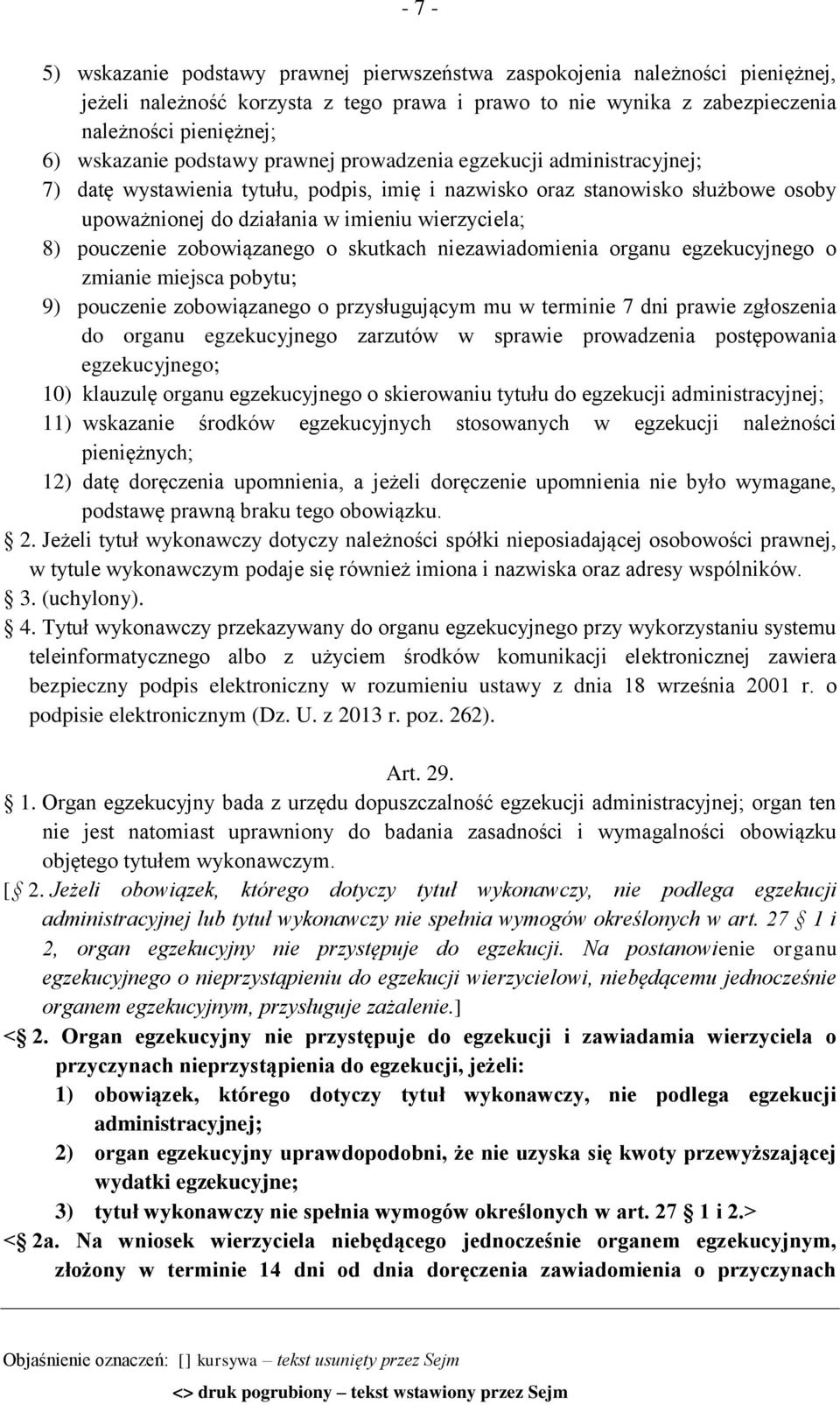 pouczenie zobowiązanego o skutkach niezawiadomienia organu egzekucyjnego o zmianie miejsca pobytu; 9) pouczenie zobowiązanego o przysługującym mu w terminie 7 dni prawie zgłoszenia do organu