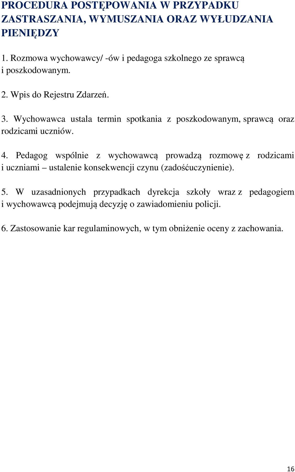 Wychowawca ustala termin spotkania z poszkodowanym, sprawcą oraz rodzicami uczniów. 4.