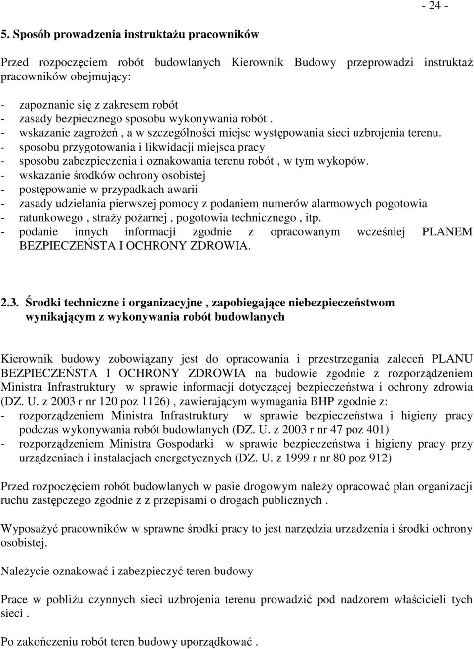 bezpiecznego sposobu wykonywania robót. - wskazanie zagroŝeń, a w szczególności miejsc występowania sieci uzbrojenia terenu.