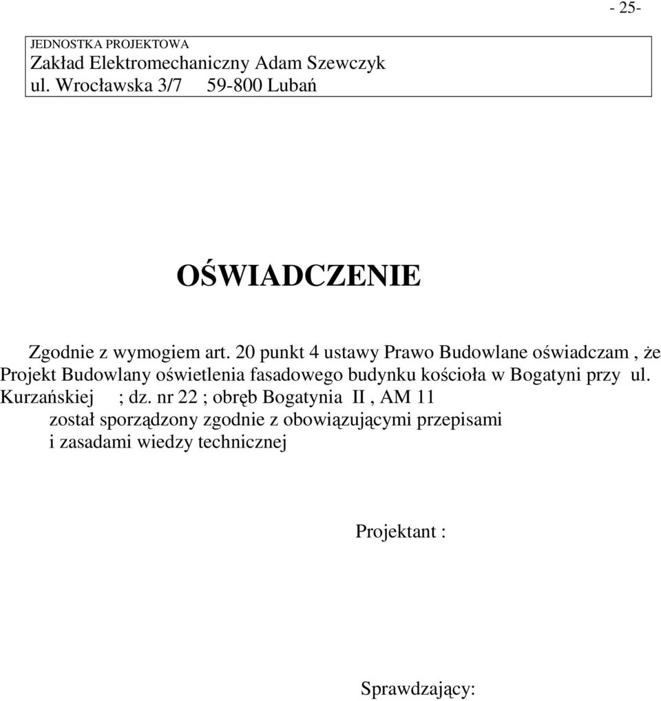 20 punkt 4 ustawy Prawo Budowlane oświadczam, Ŝe Projekt Budowlany oświetlenia fasadowego budynku kościoła