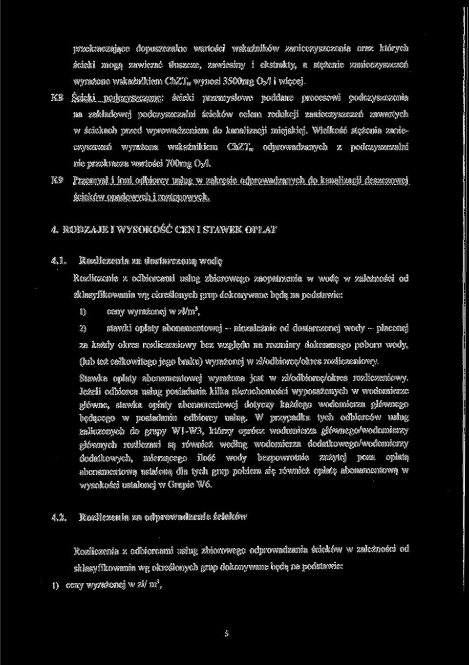 K8 Ścieki podczyszczone: ścieki przemysłowe poddane procesowi podczyszczenia na zakładowej podczyszczalni ścieków celem redukcji zanieczyszczeń zawartych w ściekach przed wprowadzeniem do kanalizacji