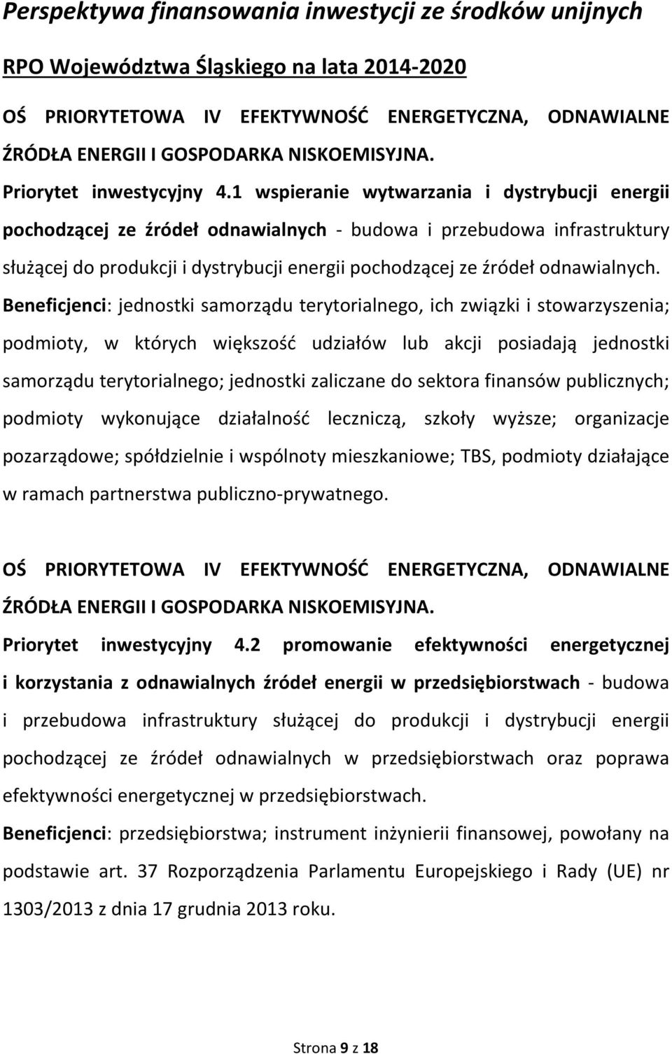 1 wspieranie wytwarzania i dystrybucji energii pochodzącej ze źródeł odnawialnych - budowa i przebudowa infrastruktury służącej do produkcji i dystrybucji energii pochodzącej ze źródeł odnawialnych.