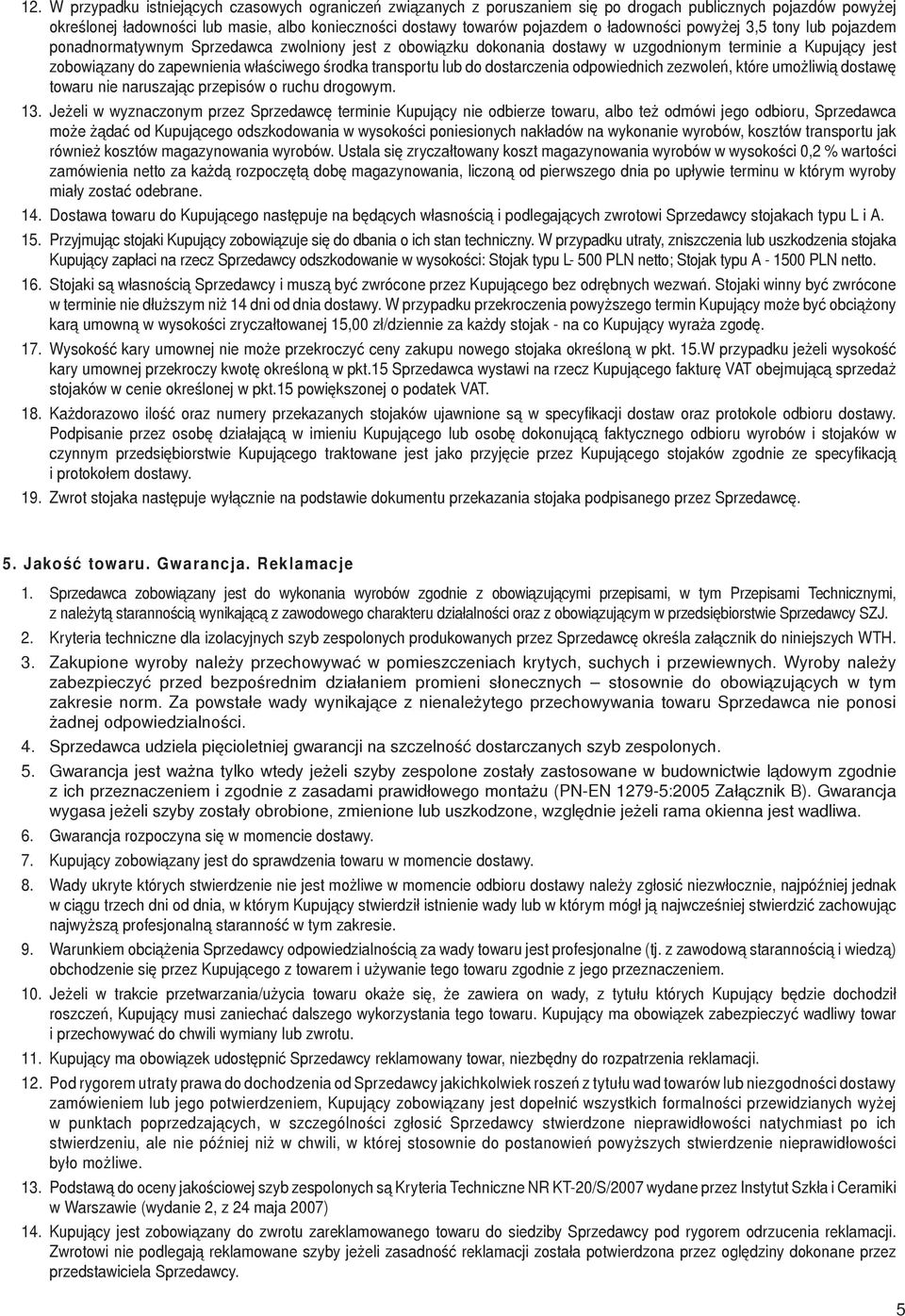 transportu lub do dostarczenia odpowiednich zezwoleń, które umożliwią dostawę towaru nie naruszając przepisów o ruchu drogowym. 3.