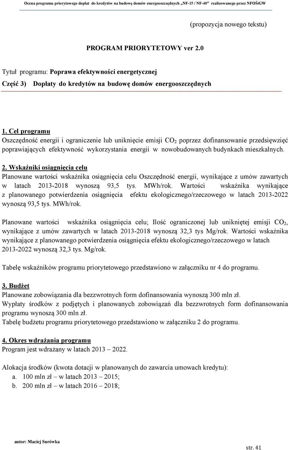 Cel programu Oszczędność energii i ograniczenie lub uniknięcie emisji CO 2 poprzez dofinansowanie przedsięwzięć poprawiających efektywność wykorzystania energii w nowobudowanych budynkach