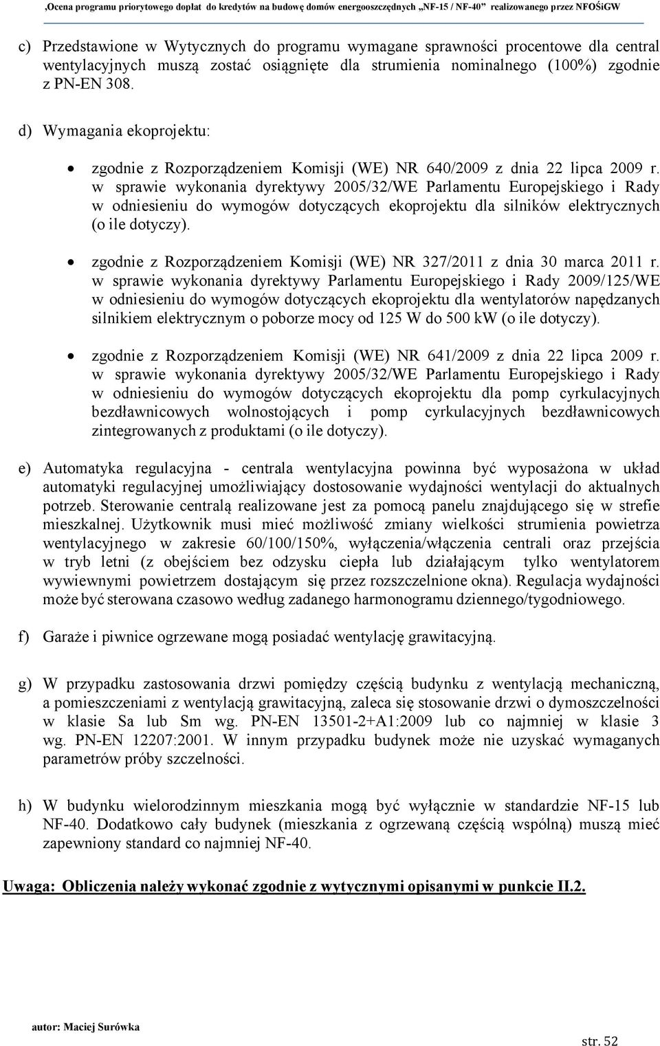 w sprawie wykonania dyrektywy 2005/32/WE Parlamentu Europejskiego i Rady w odniesieniu do wymogów dotyczących ekoprojektu dla silników elektrycznych (o ile dotyczy).