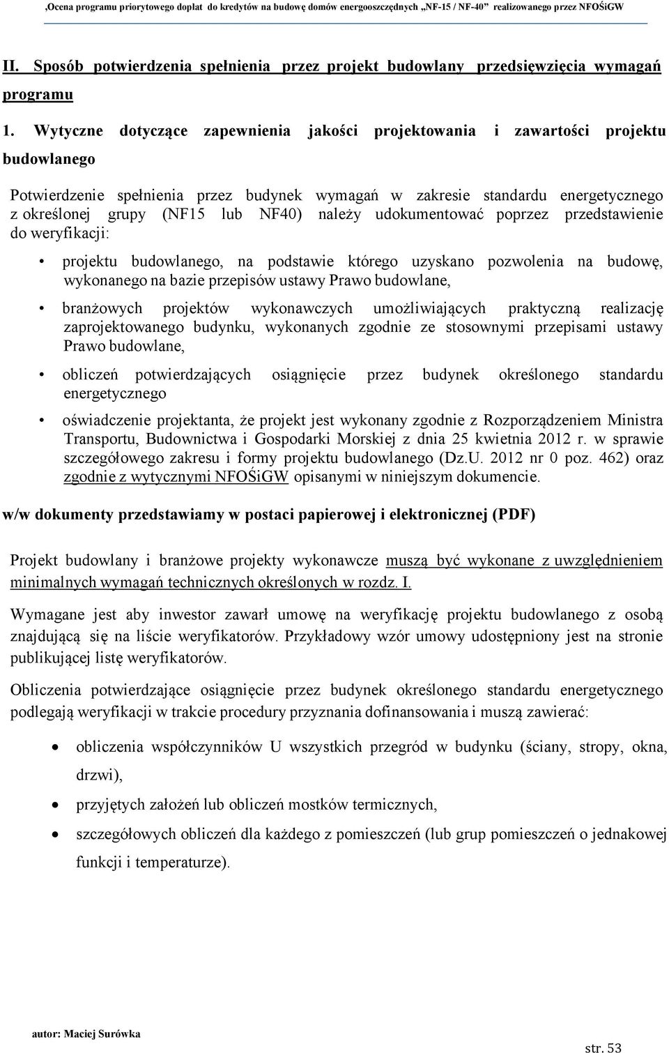 NF40) należy udokumentować poprzez przedstawienie do weryfikacji: projektu budowlanego, na podstawie którego uzyskano pozwolenia na budowę, wykonanego na bazie przepisów ustawy Prawo budowlane,