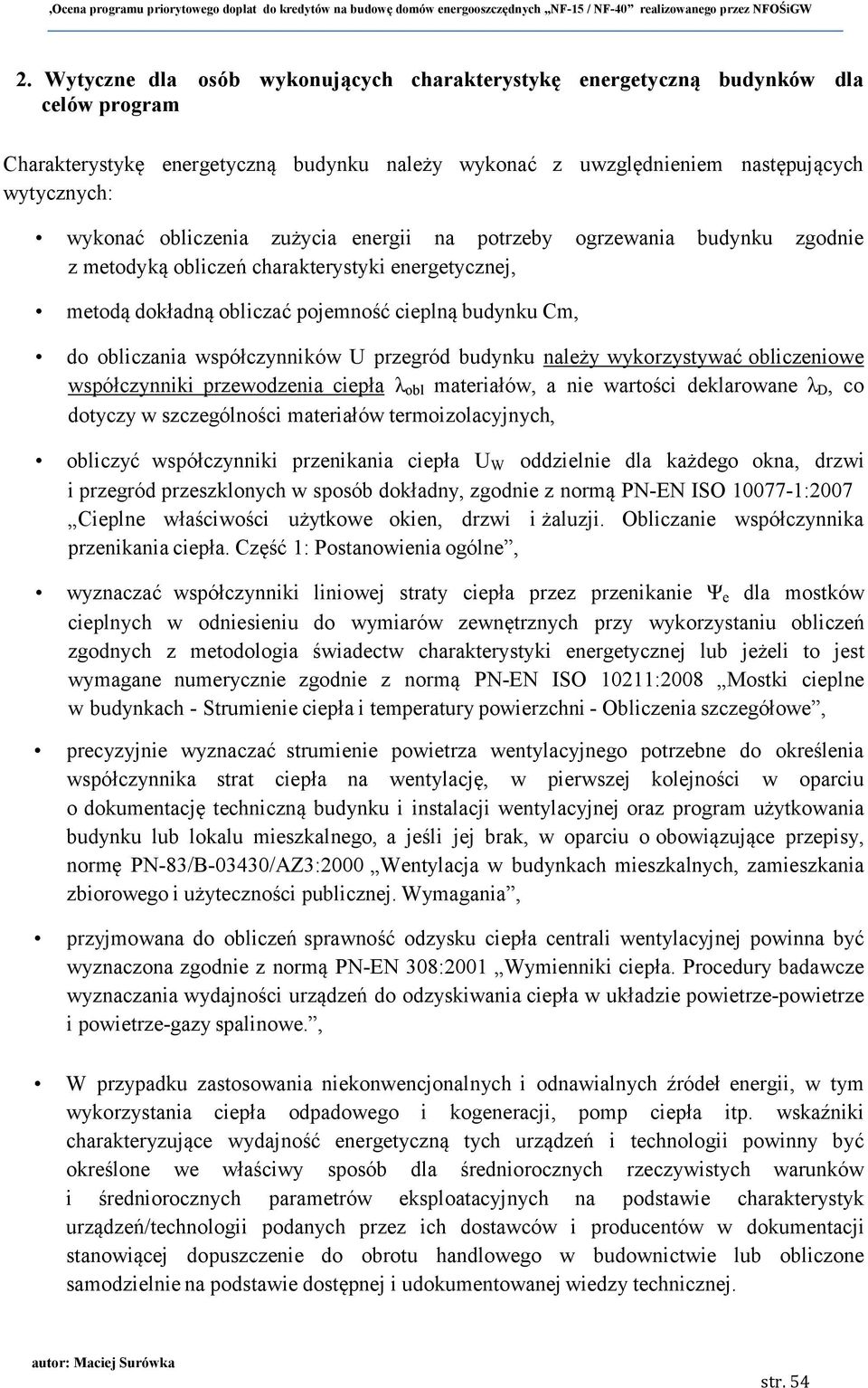 współczynników U przegród budynku należy wykorzystywać obliczeniowe współczynniki przewodzenia ciepła λ obl materiałów, a nie wartości deklarowane λ D, co dotyczy w szczególności materiałów