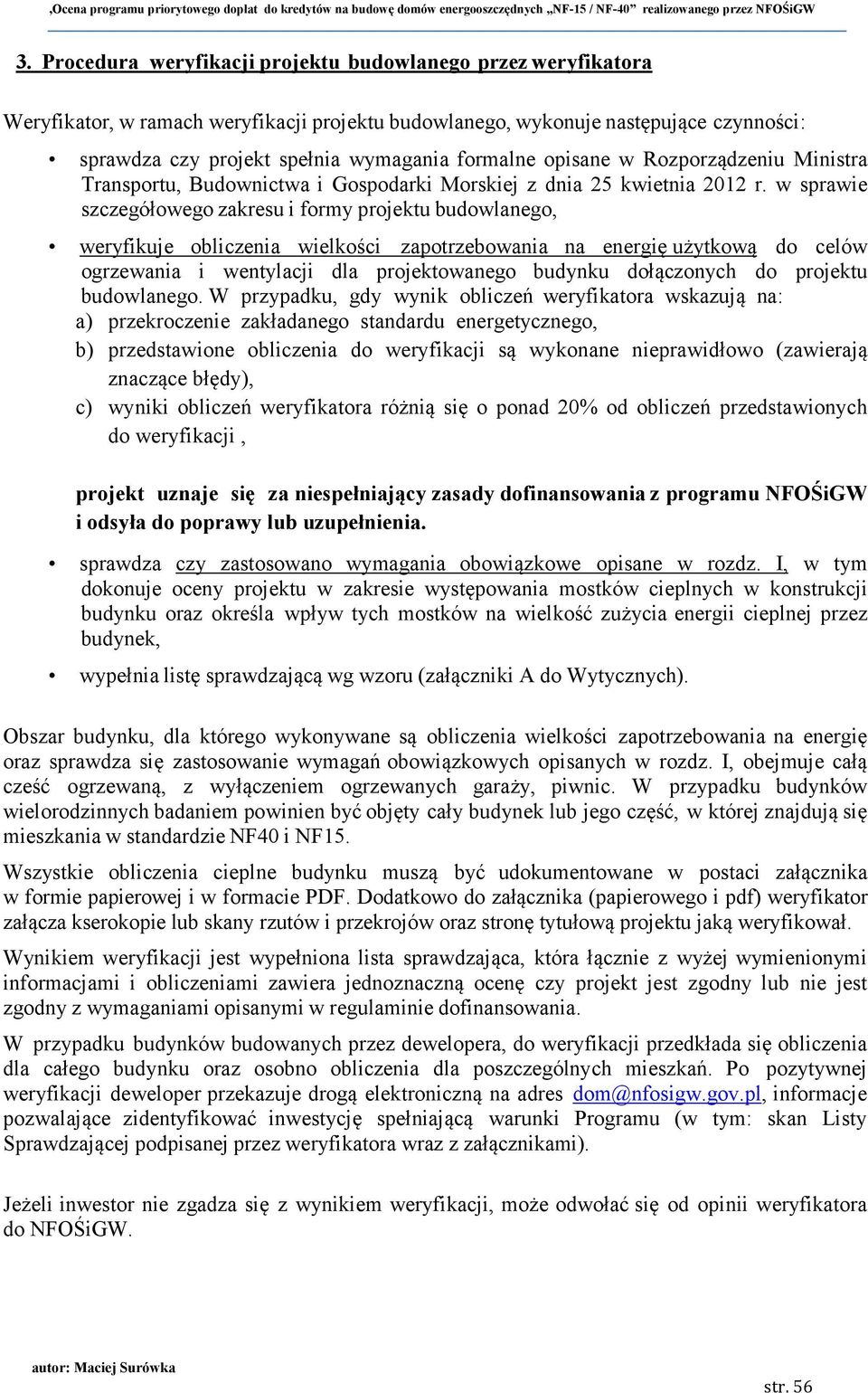 w sprawie szczegółowego zakresu i formy projektu budowlanego, weryfikuje obliczenia wielkości zapotrzebowania na energię użytkową do celów ogrzewania i wentylacji dla projektowanego budynku