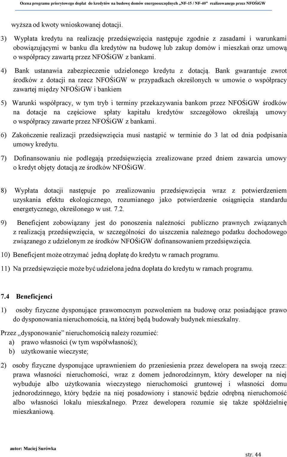 przez NFOŚiGW z bankami. 4) Bank ustanawia zabezpieczenie udzielonego kredytu z dotacją.