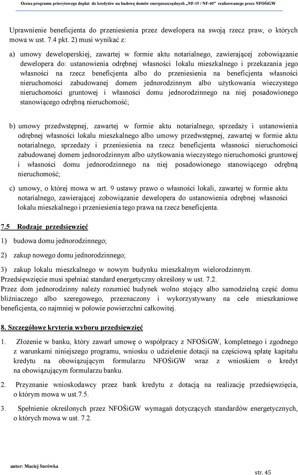 2) musi wynikać z: a) umowy deweloperskiej, zawartej w formie aktu notarialnego, zawierającej zobowiązanie dewelopera do: ustanowienia odrębnej własności lokalu mieszkalnego i przekazania jego