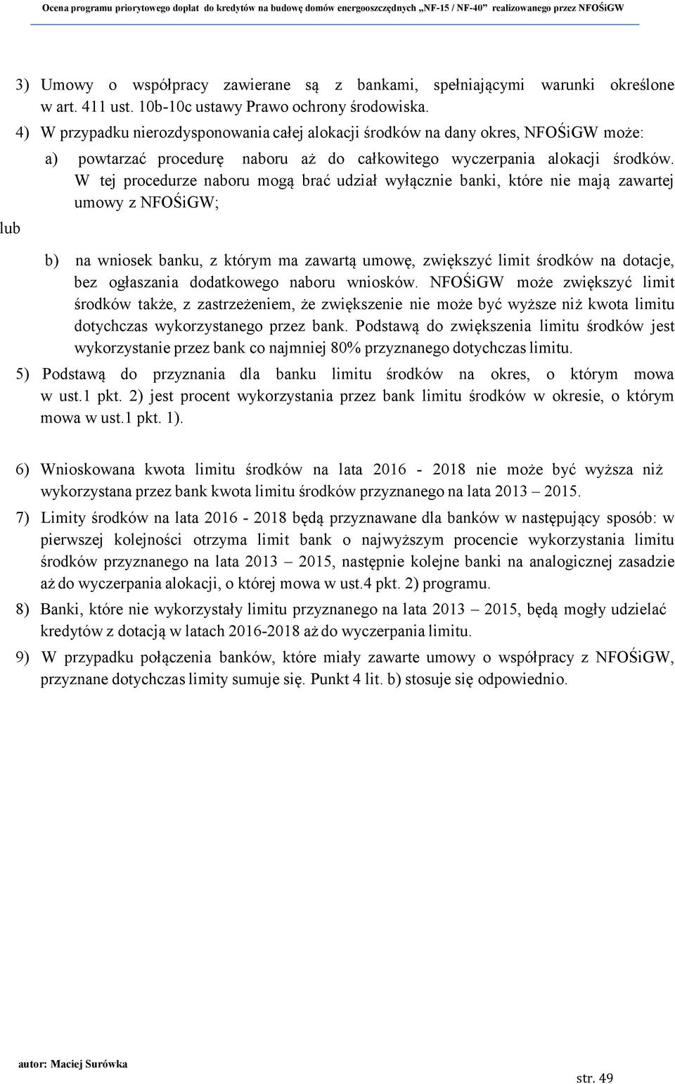 4) W przypadku nierozdysponowania całej alokacji środków na dany okres, NFOŚiGW może: a) powtarzać procedurę naboru aż do całkowitego wyczerpania alokacji środków.