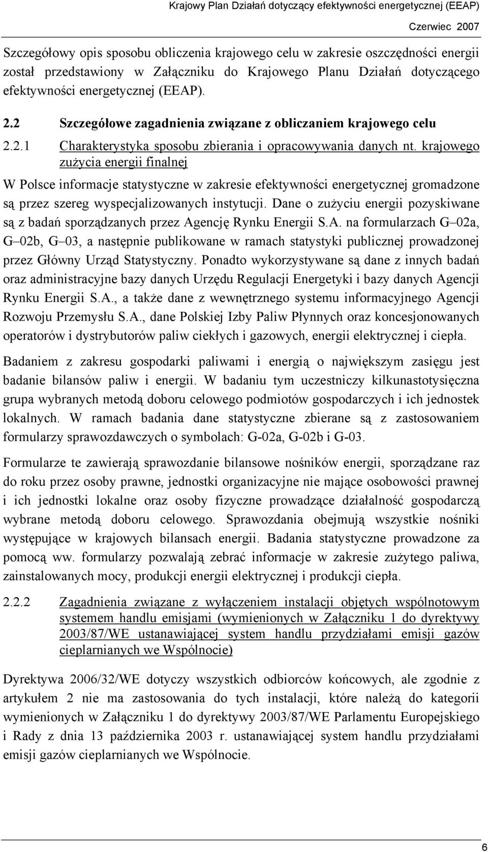 krajowego zużycia energii finalnej W Polsce informacje statystyczne w zakresie efektywności energetycznej gromadzone są przez szereg wyspecjalizowanych instytucji.