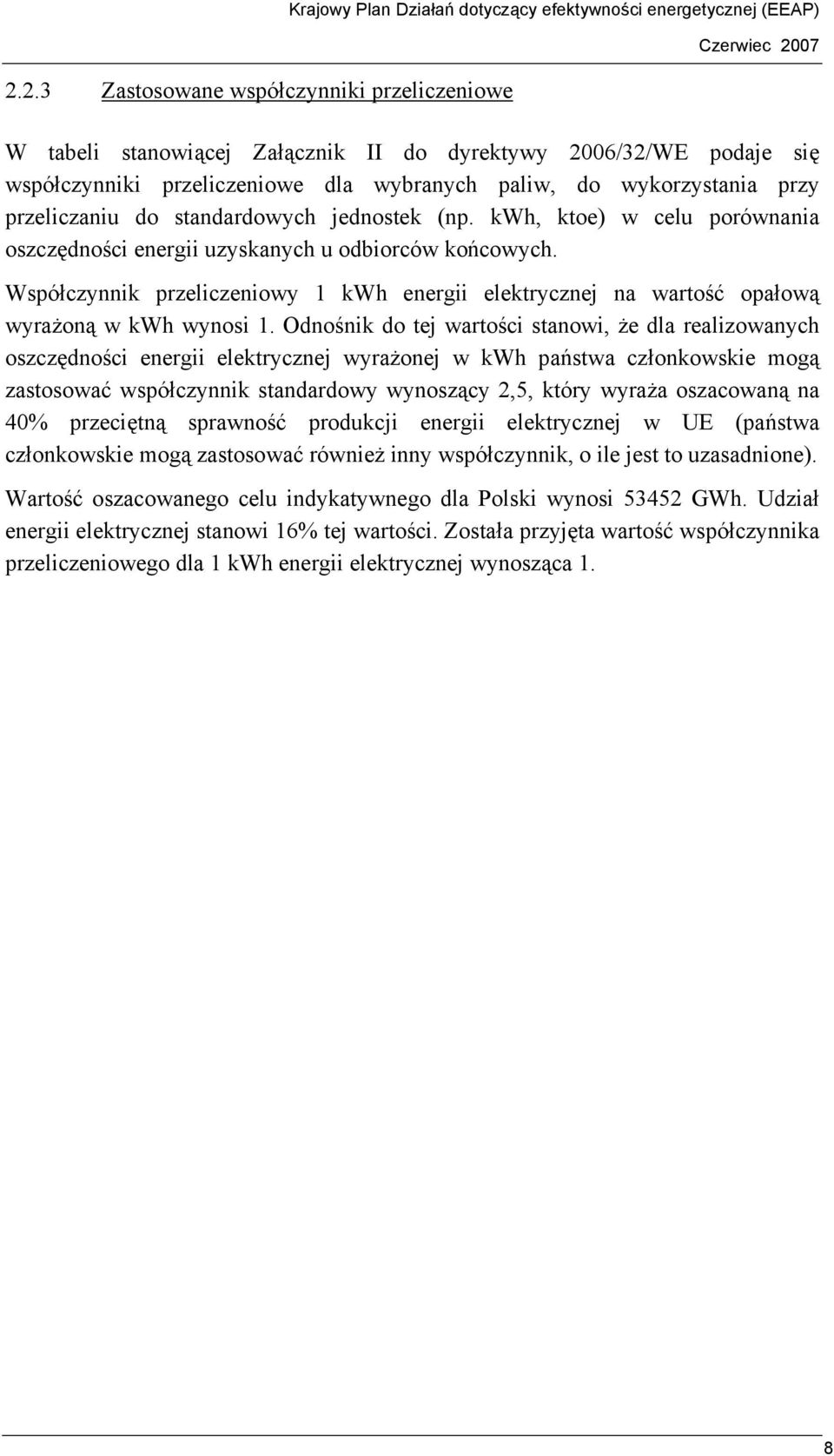 Współczynnik przeliczeniowy 1 kwh energii elektrycznej na wartość opałową wyrażoną w kwh wynosi 1.