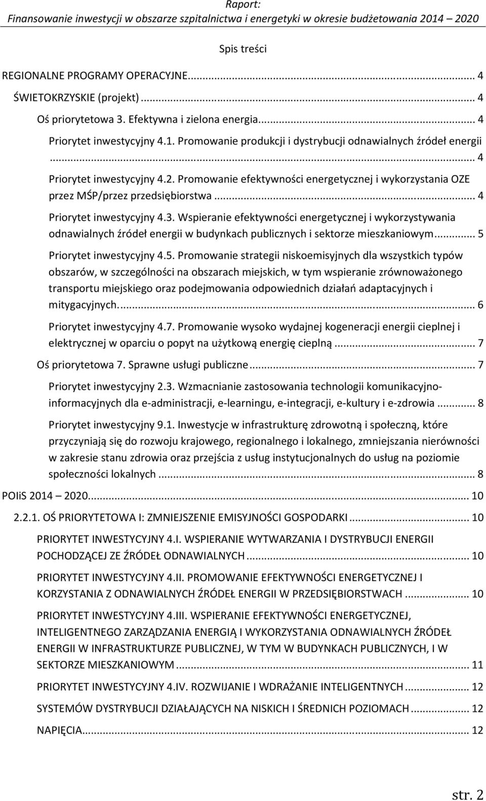 .. 4 Priorytet inwestycyjny 4.3. Wspieranie efektywności energetycznej i wykorzystywania odnawialnych źródeł energii w budynkach publicznych i sektorze mieszkaniowym... 5 