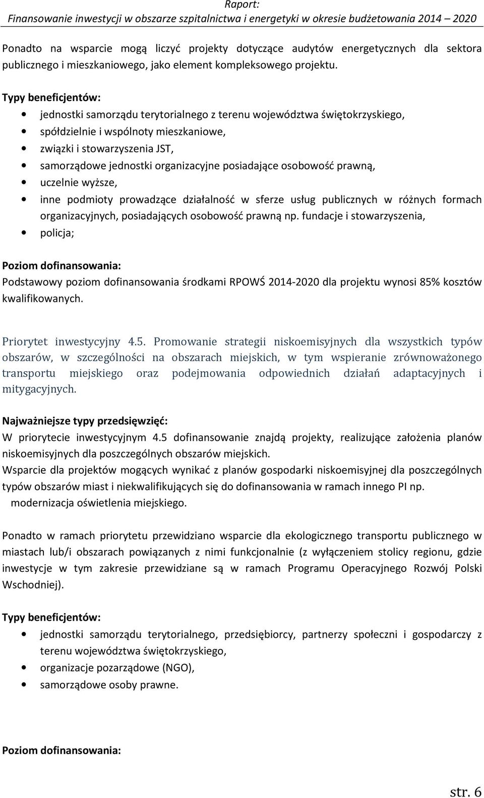 posiadające osobowość prawną, uczelnie wyższe, inne podmioty prowadzące działalność w sferze usług publicznych w różnych formach organizacyjnych, posiadających osobowość prawną np.