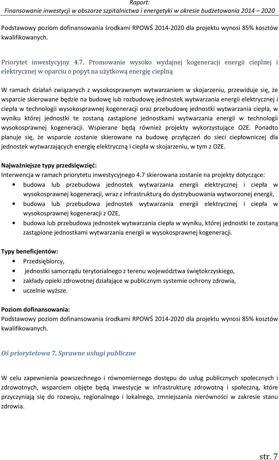 przewiduje się, że wsparcie skierowane będzie na budowę lub rozbudowę jednostek wytwarzania energii elektrycznej i ciepła w technologii wysokosprawnej kogeneracji oraz przebudowę jednostki