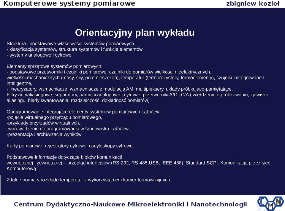 czujniki zintegrowane I inteligentne, - linearyzatory, wzmacniacze, wzmacniacze z modulacją AM, multipleksery, układy próbkująco-pamiętające, Filtry antyaliasingowe, separatory, pamięci analogowe i
