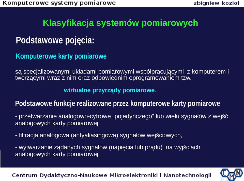 Podstawowe funkcje realizowane przez komputerowe karty pomiarowe - przetwarzanie analogowo-cyfrowe pojedynczego lub wielu sygnałów z wejść