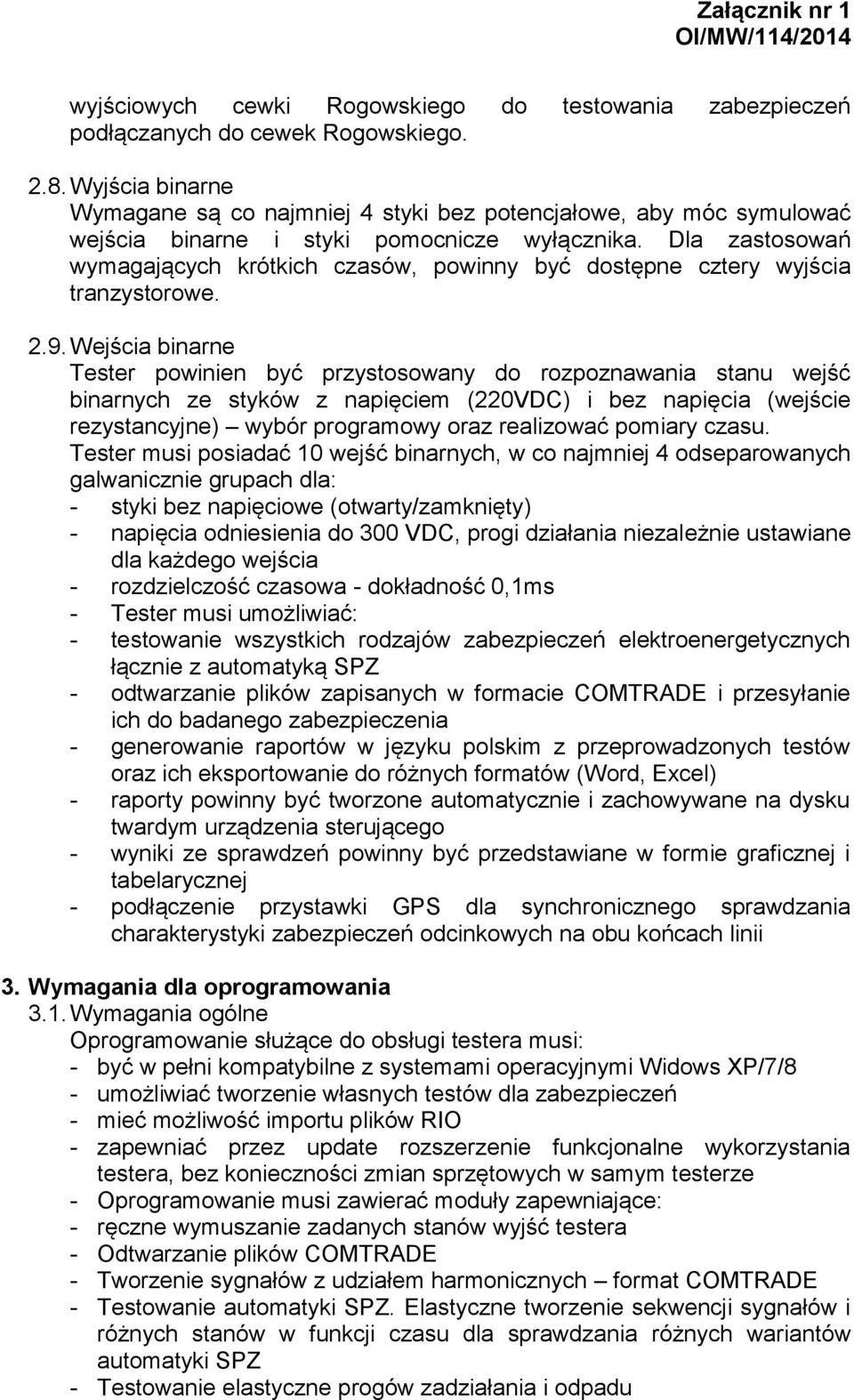 Dla zastosowań wymagających krótkich czasów, powinny być dostępne cztery wyjścia tranzystorowe. 2.9.