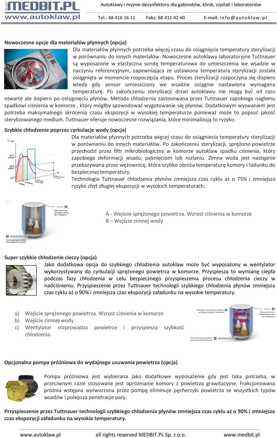 została osiągnięta w momencie rozpoczęcia etapu. Proces sterylizacji rozpoczyna się dopiero wtedy gdy sensor umieszczony we wsadzie osiągnie nastawiona wymagana temperaturę.