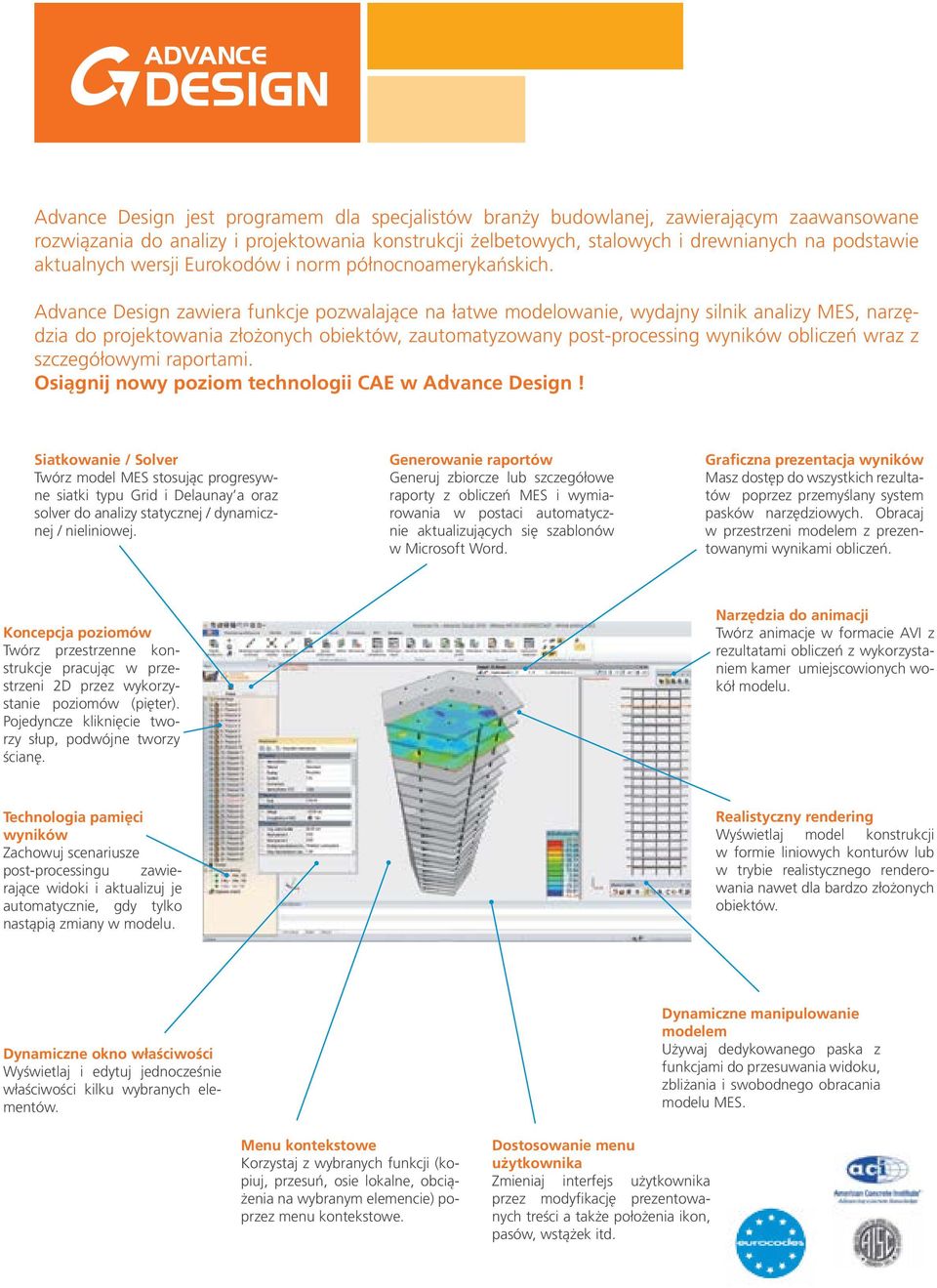 Advance Design jest programem dla specjalistów branży budowlanej, zawierającym zaawansowane rozwiązania do analizy i projektowania konstrukcji żelbetowych, stalowych i drewnianych na podstawie