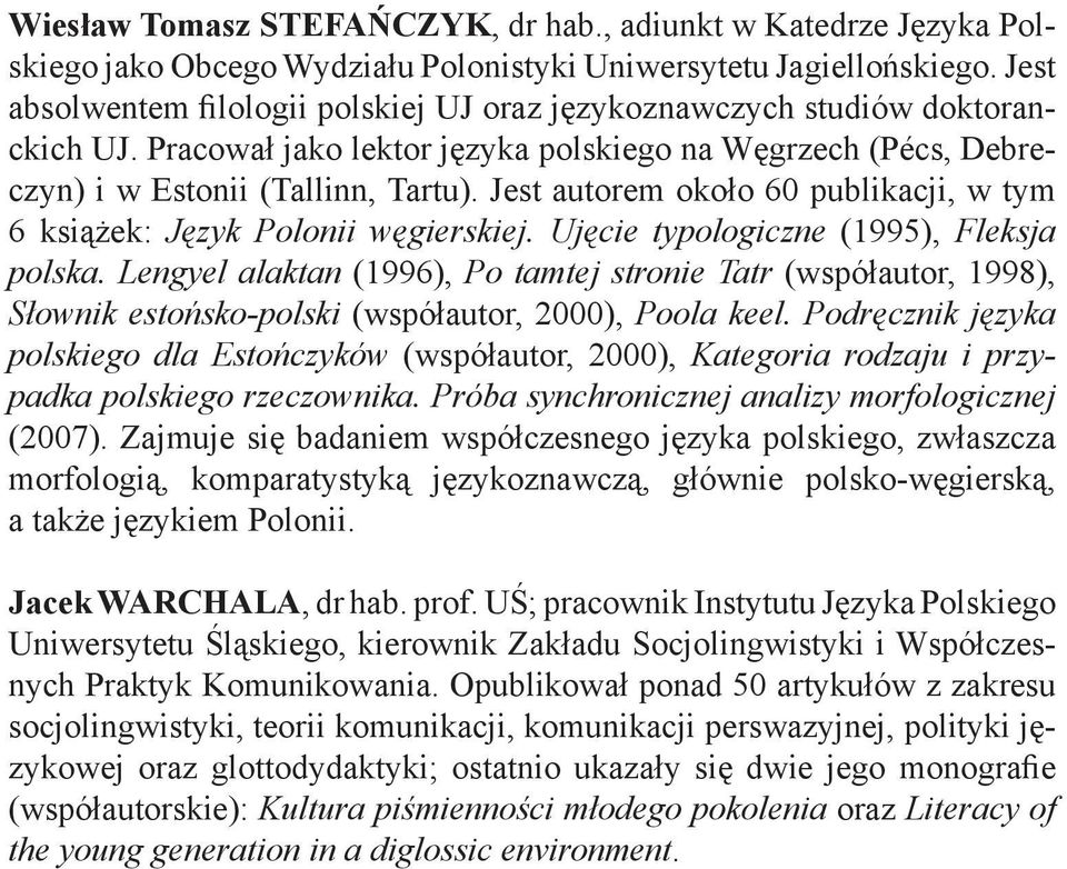 Jest autorem około 60 publikacji, w tym 6 książek: Język Polonii węgierskiej. Ujęcie typologiczne (1995), Fleksja polska.