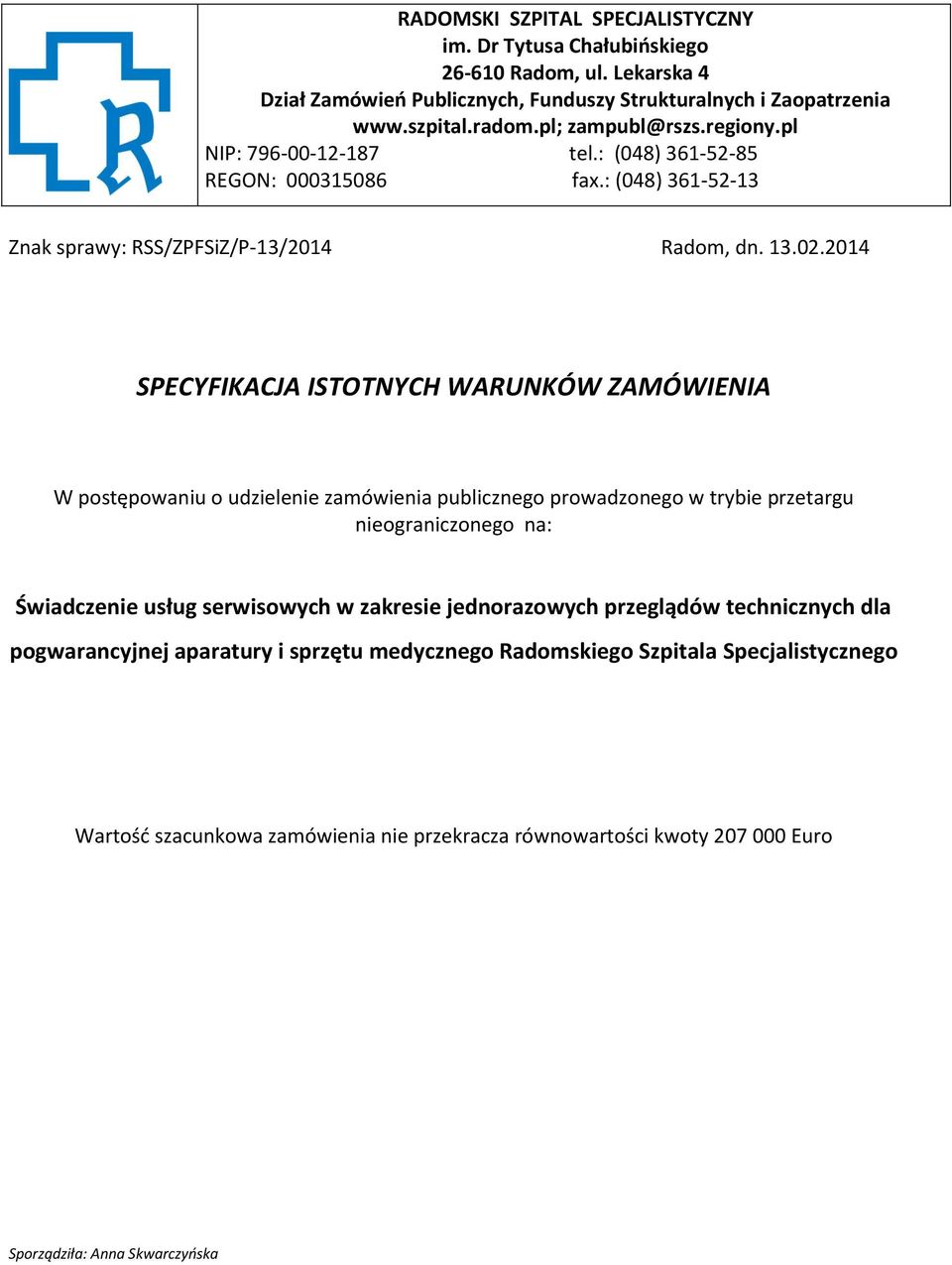 2014 SPECYFIKACJA ISTOTNYCH WARUNKÓW ZAMÓWIENIA W postępowaniu o udzielenie zamówienia publicznego prowadzonego w trybie przetargu nieograniczonego na: Świadczenie usług serwisowych w