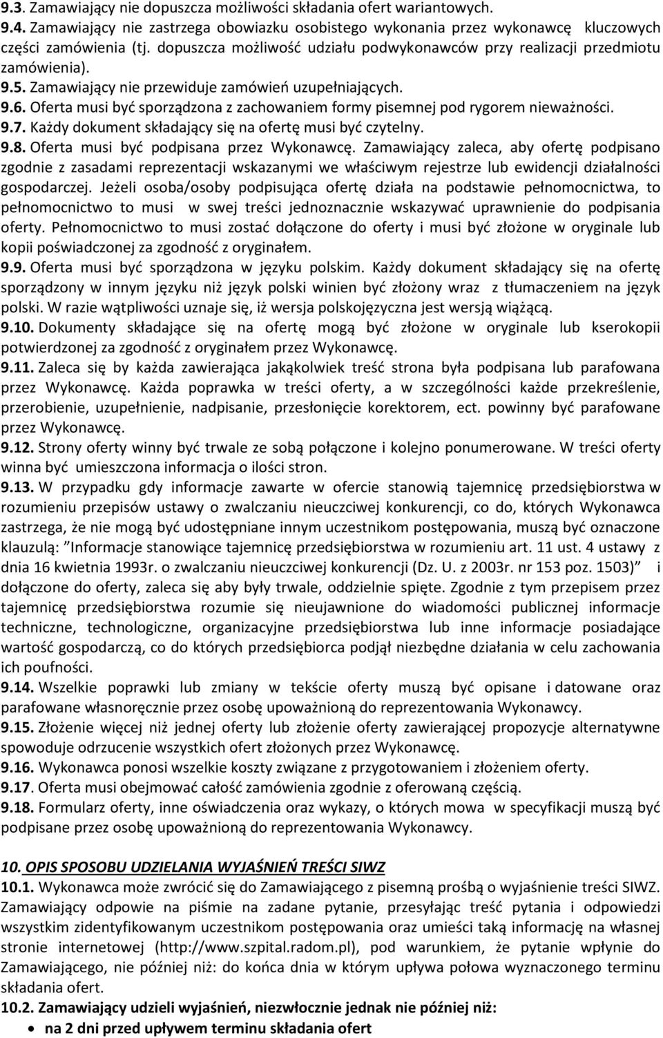 Oferta musi być sporządzona z zachowaniem formy pisemnej pod rygorem nieważności. 9.7. Każdy dokument składający się na ofertę musi być czytelny. 9.8. Oferta musi być podpisana przez Wykonawcę.