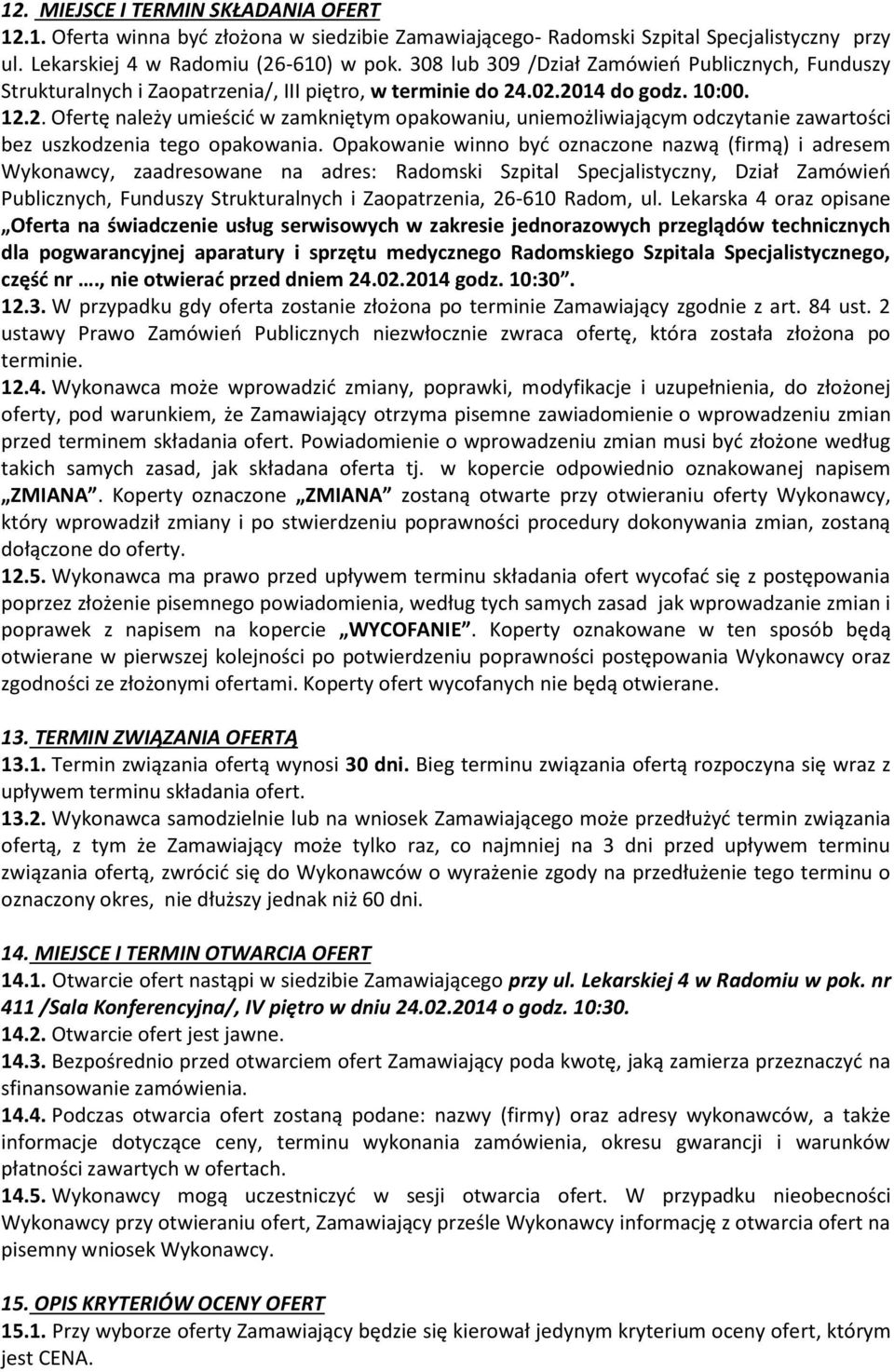 .02.2014 do godz. 10:00. 12.2. Ofertę należy umieścić w zamkniętym opakowaniu, uniemożliwiającym odczytanie zawartości bez uszkodzenia tego opakowania.