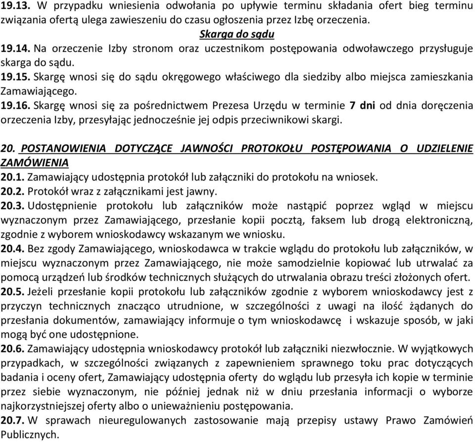 Skargę wnosi się do sądu okręgowego właściwego dla siedziby albo miejsca zamieszkania Zamawiającego. 19.16.