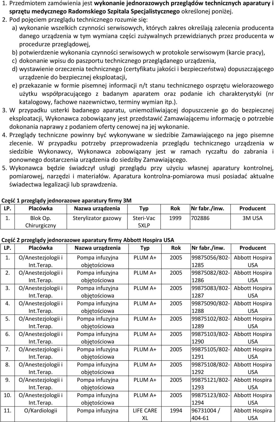 przez producenta w procedurze przeglądowej, b) potwierdzenie wykonania czynności serwisowych w protokole serwisowym (karcie pracy), c) dokonanie wpisu do paszportu technicznego przeglądanego, d)
