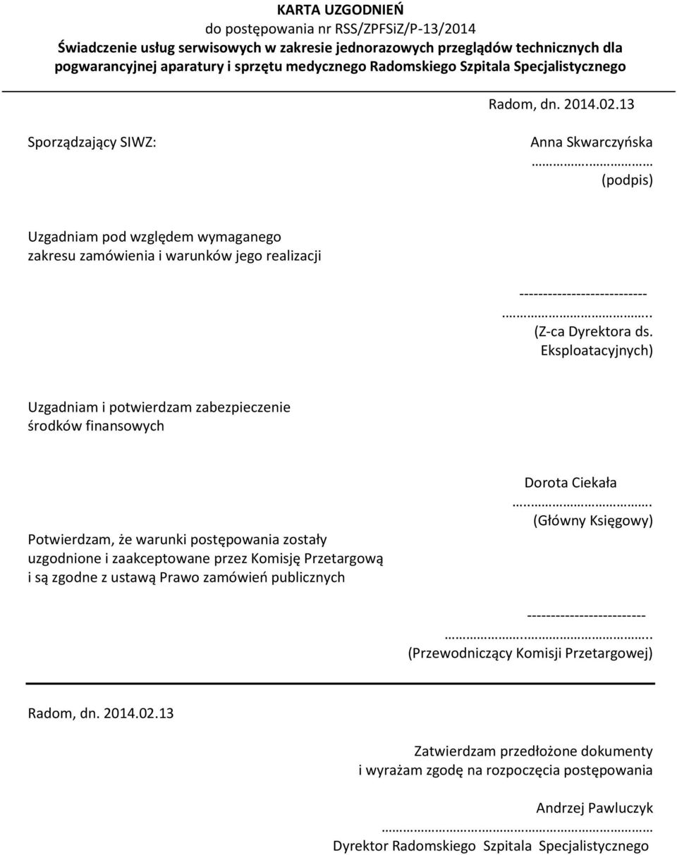(podpis) Uzgadniam pod względem wymaganego zakresu zamówienia i warunków jego realizacji ---------------------------... (Z-ca Dyrektora ds.