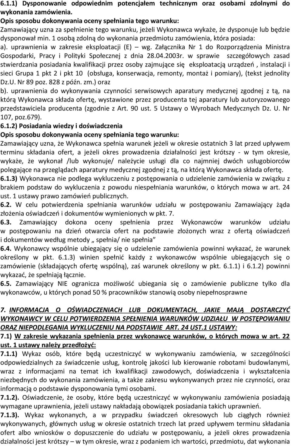 1 osobą zdolną do wykonania przedmiotu zamówienia, która posiada: a). uprawnienia w zakresie eksploatacji (E) wg.
