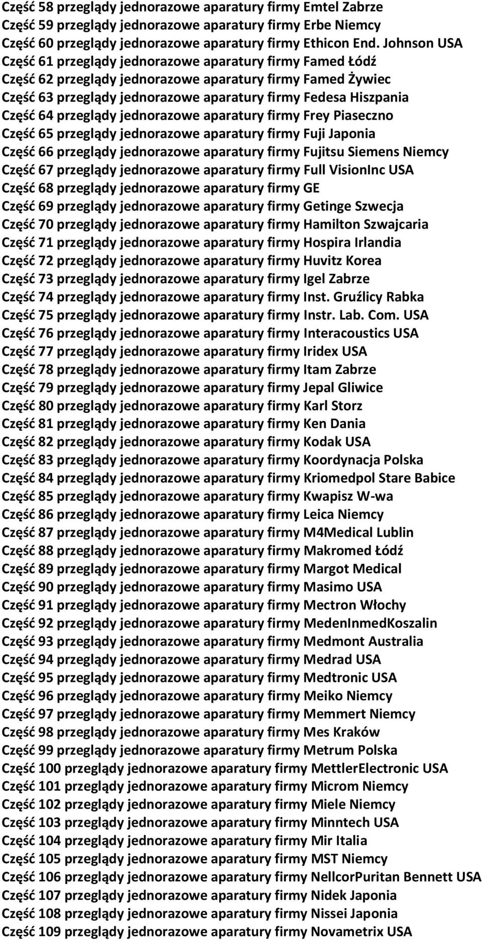 przeglądy jednorazowe aparatury firmy Frey Piaseczno Część 65 przeglądy jednorazowe aparatury firmy Fuji Japonia Część 66 przeglądy jednorazowe aparatury firmy Fujitsu Siemens Niemcy Część 67