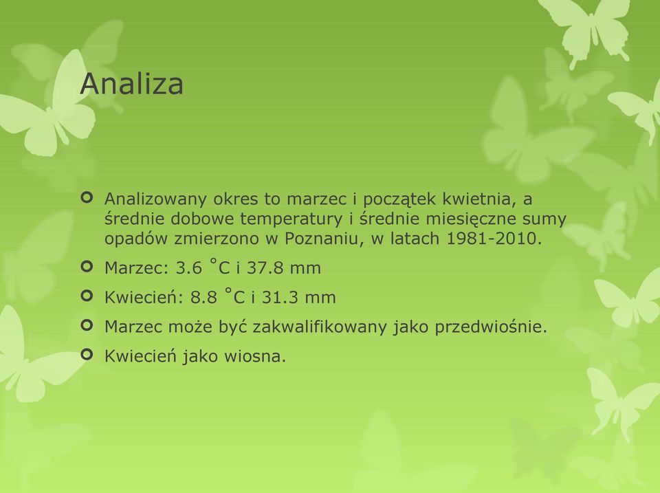 Poznaniu, w latach 1981-2010. Marzec: 3.6 C i 37.8 mm Kwiecień: 8.
