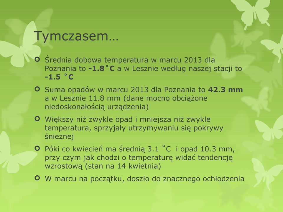 8 mm (dane mocno obciążone niedoskonałością urządzenia) Większy niż zwykle opad i mniejsza niż zwykle temperatura, sprzyjały