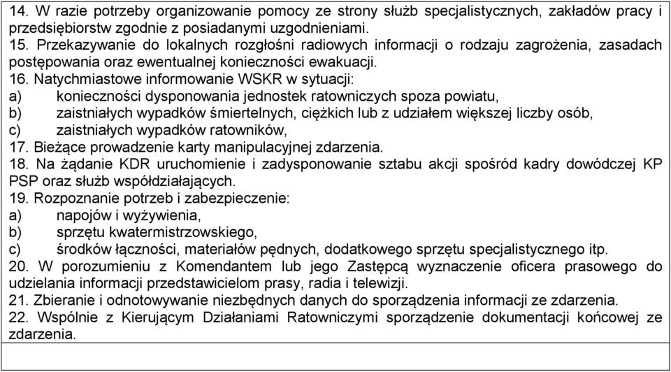 Natychmiastowe informowanie WSKR w sytuacji: a) konieczności dysponowania jednostek ratowniczych spoza powiatu, b) zaistniałych wypadków śmiertelnych, ciężkich lub z udziałem większej liczby osób, c)
