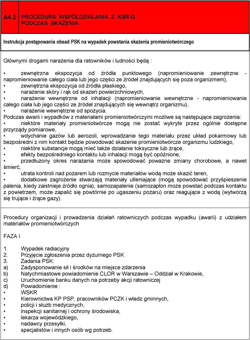 zewnętrzna ekspozycja od źródła punktowego (napromieniowanie zewnętrzne - napromieniowanie całego ciała lub jego części ze źródeł znajdujących się poza organizmem), zewnętrzna ekspozycja od źródła
