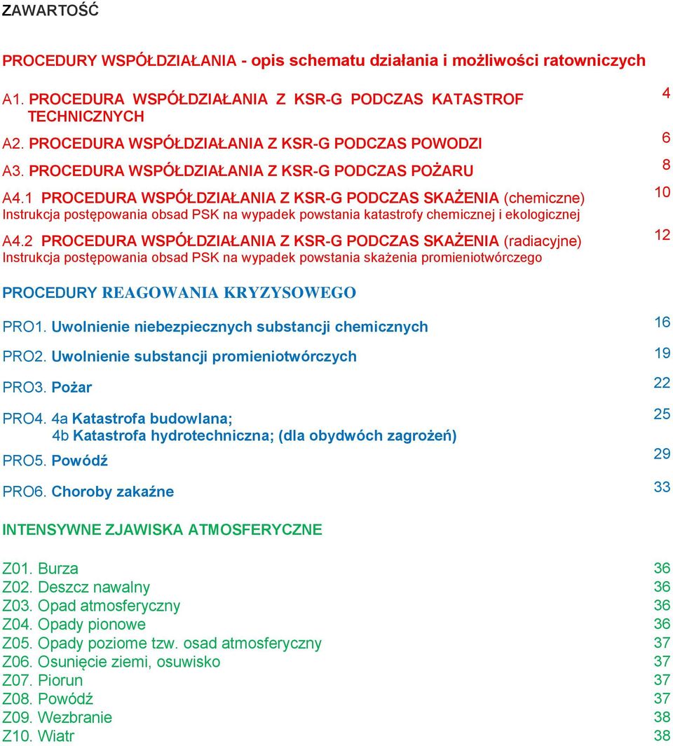 1 PROCEDURA WSPÓŁDZIAŁANIA Z KSR-G PODCZAS SKAŻENIA (chemiczne) Instrukcja postępowania obsad PSK na wypadek powstania katastrofy chemicznej i ekologicznej A4.