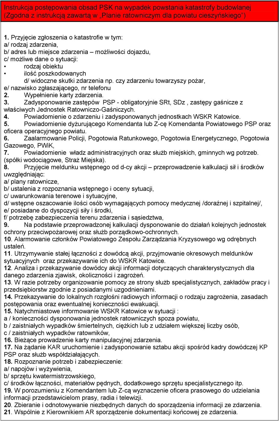zdarzenia np. czy zdarzeniu towarzyszy pożar, e/ nazwisko zgłaszającego, nr telefonu 2. Wypełnienie karty zdarzenia. 3.