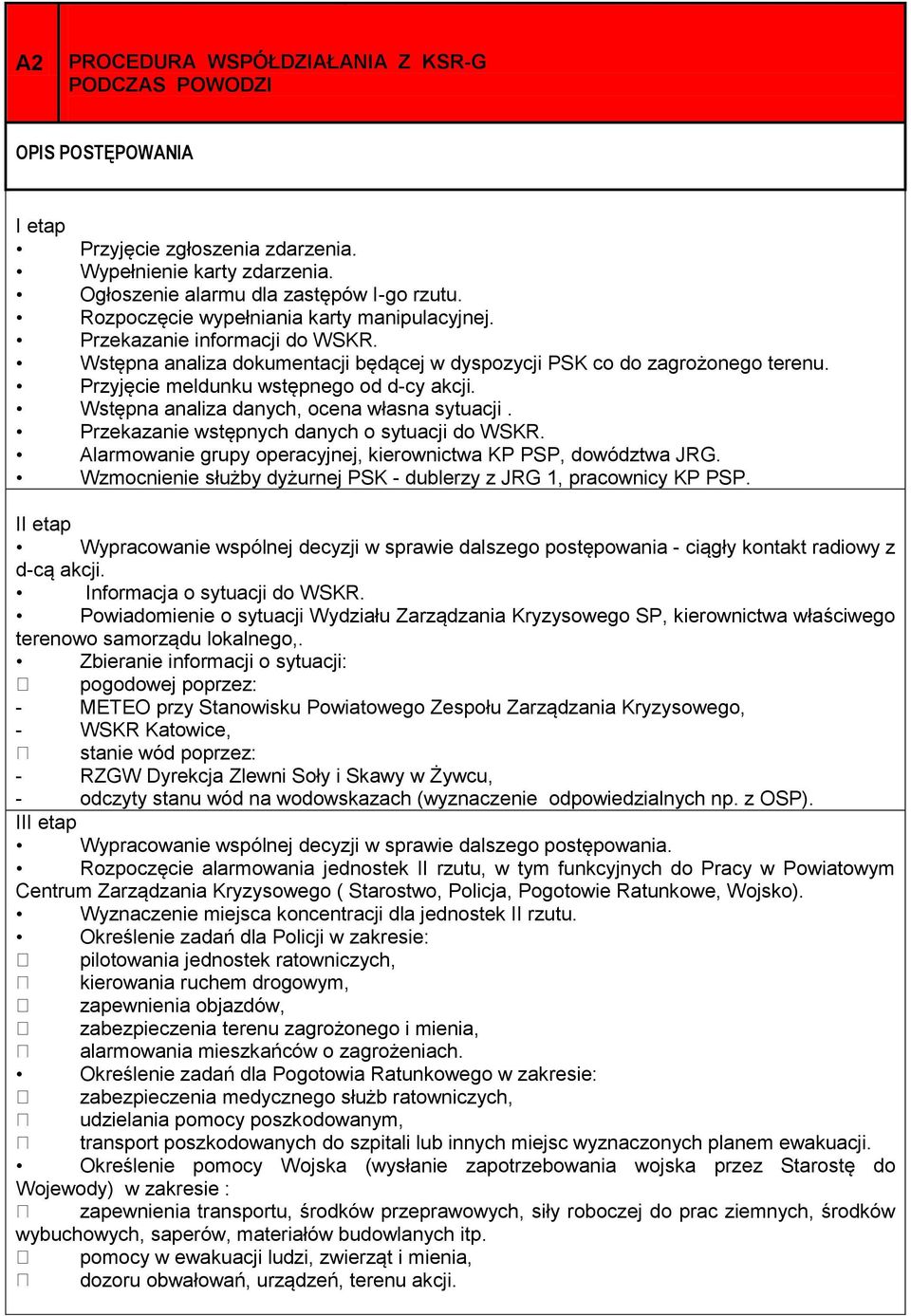 Przyjęcie meldunku wstępnego od d-cy akcji. Wstępna analiza danych, ocena własna sytuacji. Przekazanie wstępnych danych o sytuacji do WSKR.