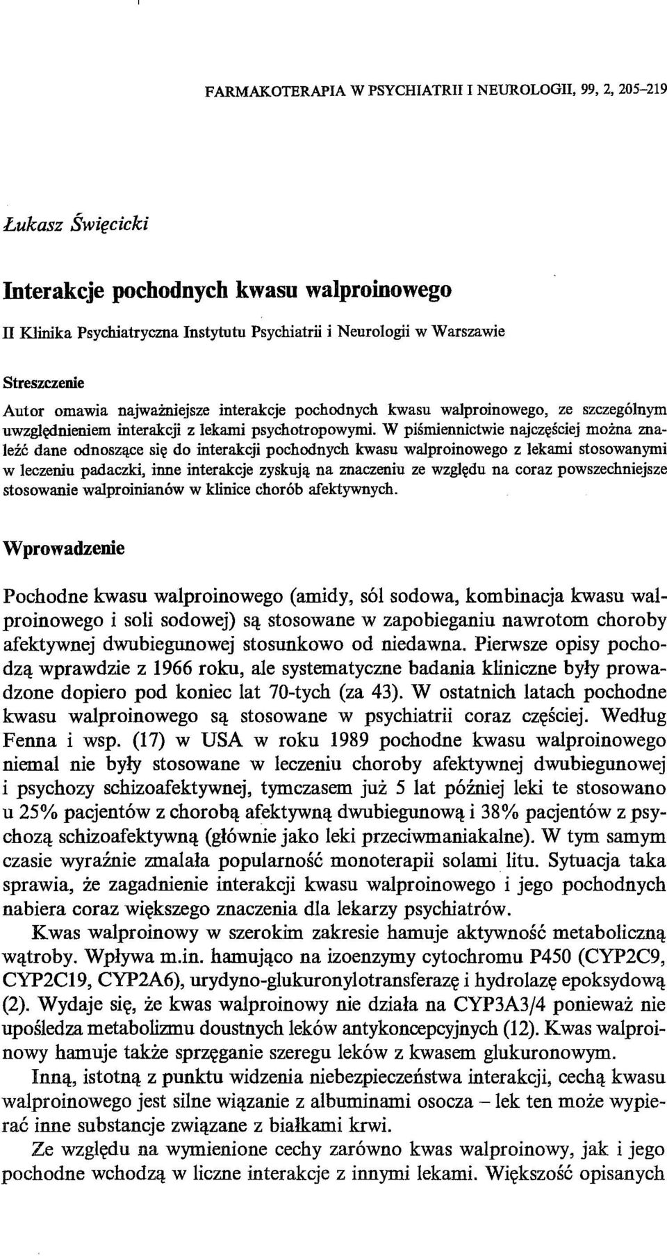 W piśmiennictwie najczęściej leźć dane odnoszące się do interakcji pochodnych kwasu waiproinowego z lekami stosowanymi w leczeniu padaczki, inne interakcje zyskują na znaczeniu ze względu na coraz