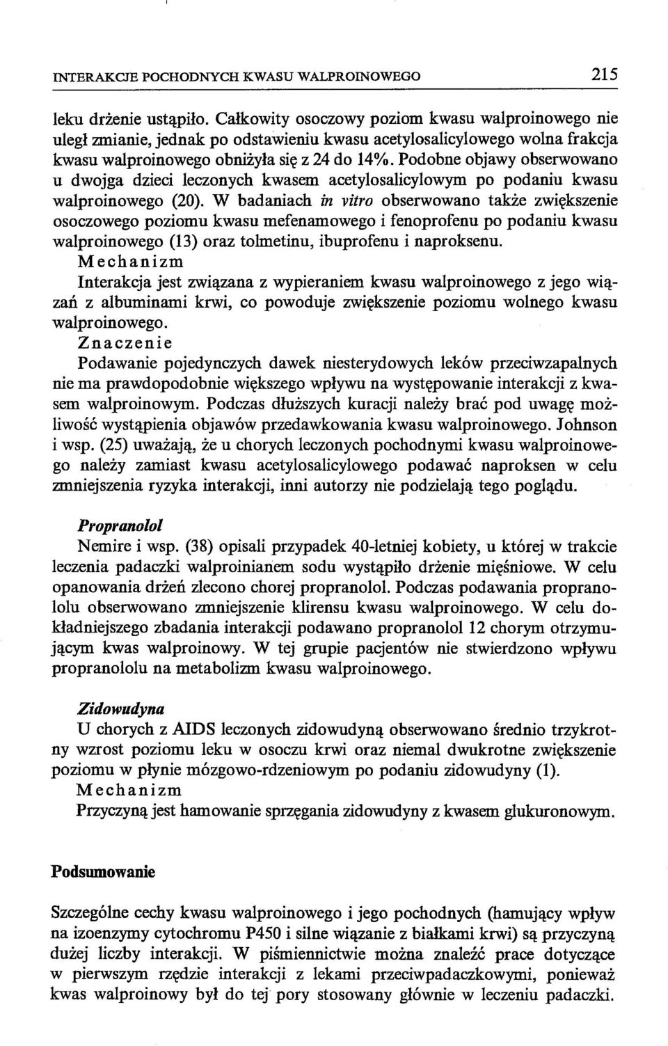 Podobne objawy obserwowano u dwojga dzieci leczonych kwasem acetylosalicylowym po podaniu kwasu walproinowego (20).