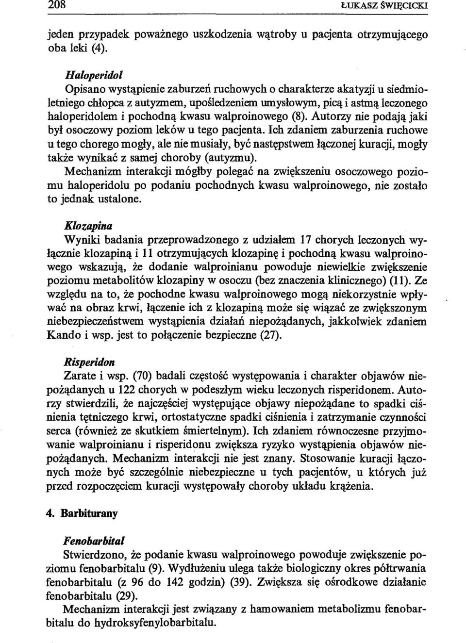 walproinowego (8). Autorzy nie podają jaki był osoczowy poziom leków u tego pacjenta.